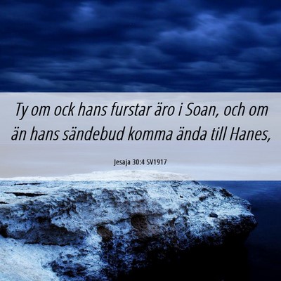 Picture 06 - Jesaja 30:4 SV1917 - Ty om ock hans furstar äro i Soan, och om än - Bible Verse Picture