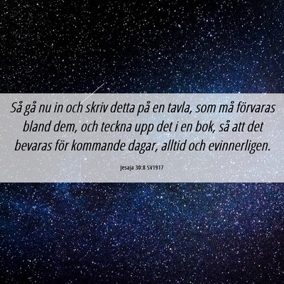 Picture 06 - Jesaja 30:8 SV1917 - Så gå nu in och skriv detta på en tavla, som - Bible Verse Picture