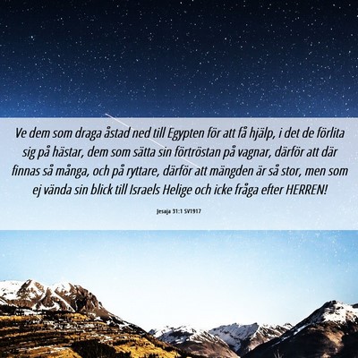 Picture 06 - Jesaja 31:1 SV1917 - Ve dem som draga åstad ned till Egypten för att - Bible Verse Picture