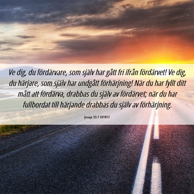 Picture 06 - Jesaja 33:1 SV1917 - Ve dig, du fördärvare, som själv har gått fri - Bible Verse Picture