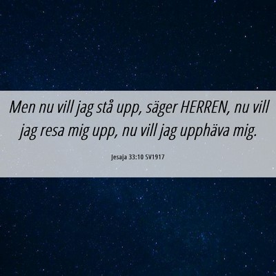Picture 06 - Jesaja 33:10 SV1917 - Men nu vill jag stå upp, säger HERREN, nu vill - Bible Verse Picture