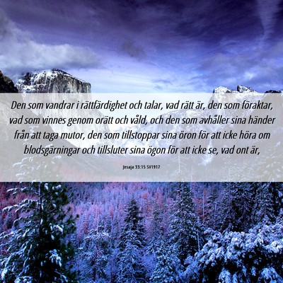 Picture 06 - Jesaja 33:15 SV1917 - Den som vandrar i rättfärdighet och talar, vad - Bible Verse Picture