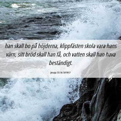 Picture 06 - Jesaja 33:16 SV1917 - han skall bo på höjderna, klippfästen skola - Bible Verse Picture