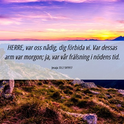 Picture 06 - Jesaja 33:2 SV1917 - HERRE, var oss nådig, dig förbida vi. Var - Bible Verse Picture