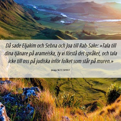 Picture 06 - Jesaja 36:11 SV1917 - Då sade Eljakim och Sebna och Joa till Rab-Sake: - Bible Verse Picture