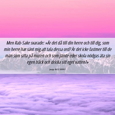 Picture 06 - Jesaja 36:12 SV1917 - Men Rab-Sake svarade: »Är det då till din - Bible Verse Picture