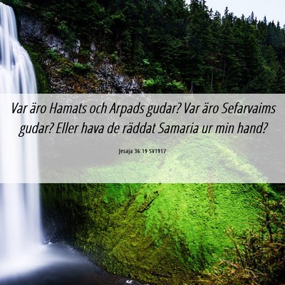 Picture 06 - Jesaja 36:19 SV1917 - Var äro Hamats och Arpads gudar? Var äro - Bible Verse Picture
