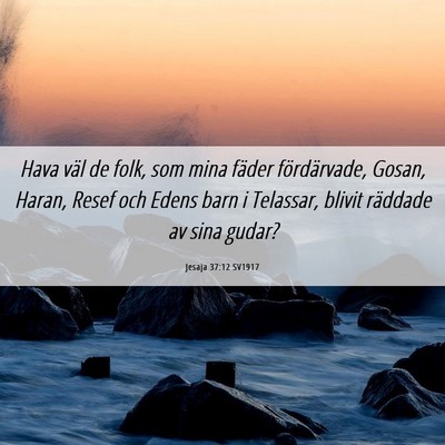 Picture 06 - Jesaja 37:12 SV1917 - Hava väl de folk, som mina fäder fördärvade, - Bible Verse Picture