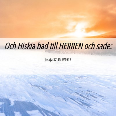 Picture 06 - Jesaja 37:15 SV1917 - Och Hiskia bad till HERREN och - Bible Verse Picture