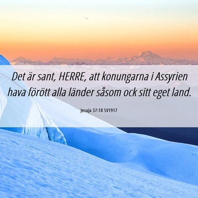 Picture 06 - Jesaja 37:18 SV1917 - Det är sant, HERRE, att konungarna i Assyrien - Bible Verse Picture