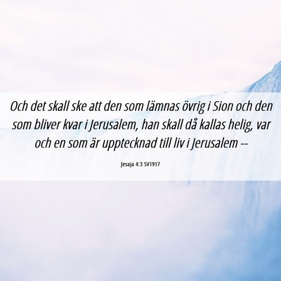 Picture 06 - Jesaja 4:3 SV1917 - Och det skall ske att den som lämnas övrig i - Bible Verse Picture