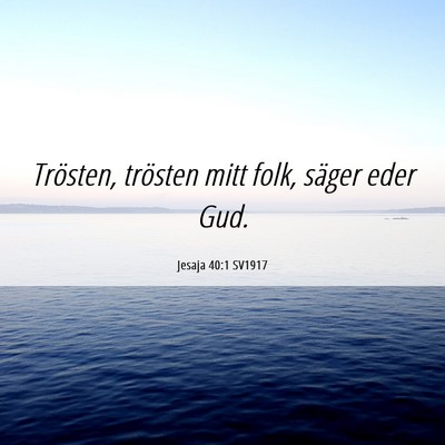 Picture 06 - Jesaja 40:1 SV1917 - Trösten, trösten mitt folk, säger eder - Bible Verse Picture