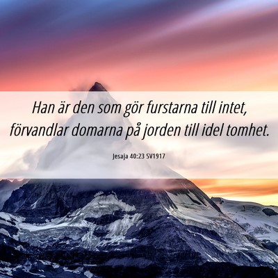 Picture 06 - Jesaja 40:23 SV1917 - Han är den som gör furstarna till intet, - Bible Verse Picture