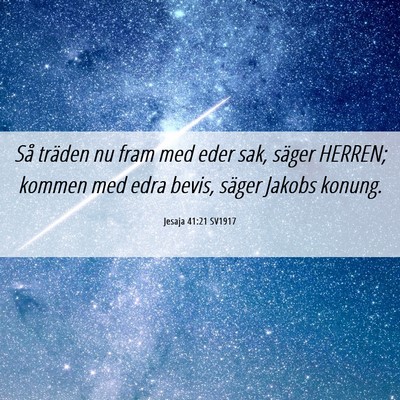 Picture 06 - Jesaja 41:21 SV1917 - Så träden nu fram med eder sak, säger HERREN; - Bible Verse Picture