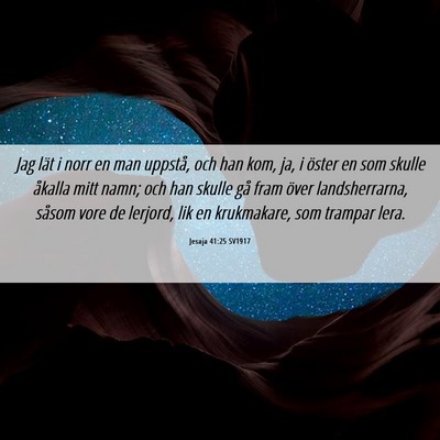 Picture 06 - Jesaja 41:25 SV1917 - Jag lät i norr en man uppstå, och han kom, ja, - Bible Verse Picture