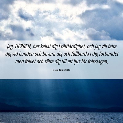 Picture 06 - Jesaja 42:6 SV1917 - Jag, HERREN, har kallat dig i rättfärdighet, - Bible Verse Picture