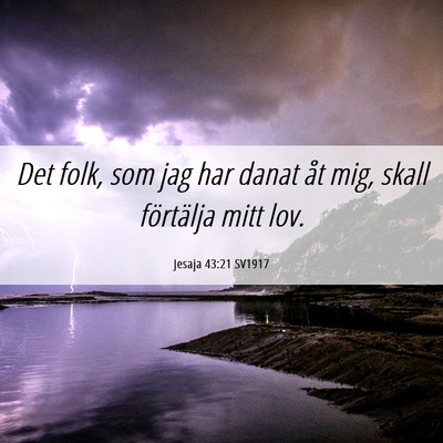 Picture 06 - Jesaja 43:21 SV1917 - Det folk, som jag har danat åt mig, skall - Bible Verse Picture