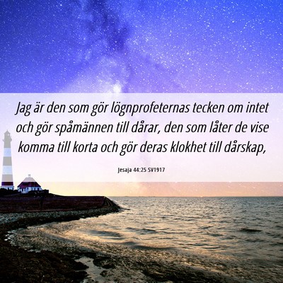 Picture 06 - Jesaja 44:25 SV1917 - Jag är den som gör lögnprofeternas tecken om - Bible Verse Picture