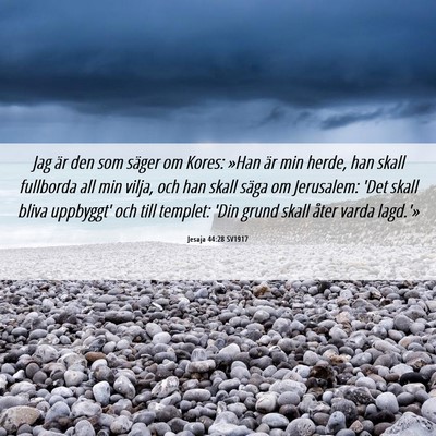 Picture 06 - Jesaja 44:28 SV1917 - Jag är den som säger om Kores: »Han är min - Bible Verse Picture