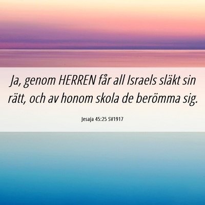 Picture 06 - Jesaja 45:25 SV1917 - Ja, genom HERREN får all Israels släkt sin - Bible Verse Picture