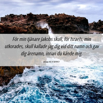 Picture 06 - Jesaja 45:4 SV1917 - För min tjänare Jakobs skull, för Israels, min - Bible Verse Picture