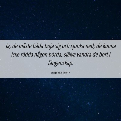 Picture 06 - Jesaja 46:2 SV1917 - Ja, de måste båda böja sig och sjunka ned; de - Bible Verse Picture