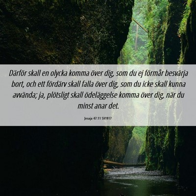 Picture 06 - Jesaja 47:11 SV1917 - Därför skall en olycka komma över dig, som du - Bible Verse Picture