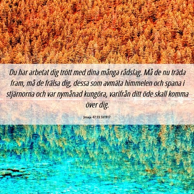 Picture 06 - Jesaja 47:13 SV1917 - Du har arbetat dig trött med dina många - Bible Verse Picture