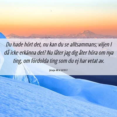 Picture 06 - Jesaja 48:6 SV1917 - Du hade hört det, nu kan du se alltsammans; - Bible Verse Picture