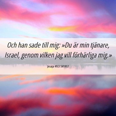 Picture 06 - Jesaja 49:3 SV1917 - Och han sade till mig: »Du är min tjänare, - Bible Verse Picture