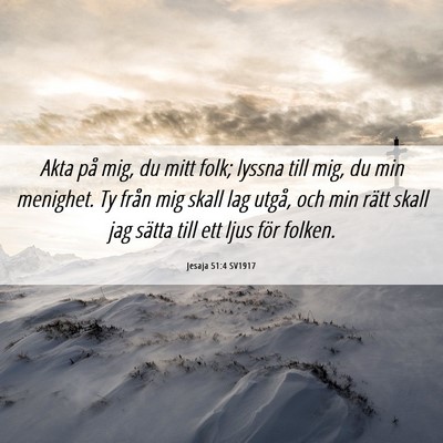 Picture 06 - Jesaja 51:4 SV1917 - Akta på mig, du mitt folk; lyssna till mig, du - Bible Verse Picture