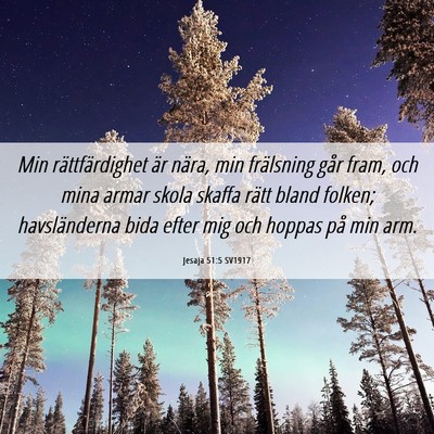 Picture 06 - Jesaja 51:5 SV1917 - Min rättfärdighet är nära, min frälsning - Bible Verse Picture