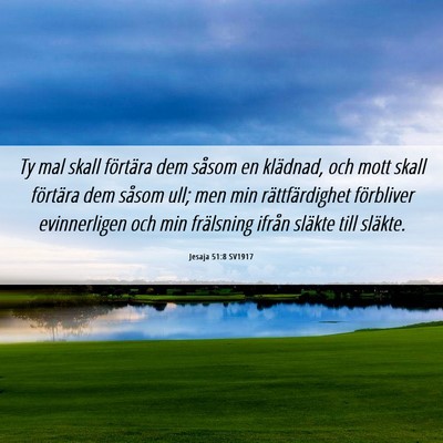 Picture 06 - Jesaja 51:8 SV1917 - Ty mal skall förtära dem såsom en klädnad, - Bible Verse Picture