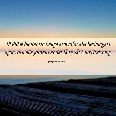 Picture 06 - Jesaja 52:10 SV1917 - HERREN blottar sin heliga arm inför alla - Bible Verse Picture