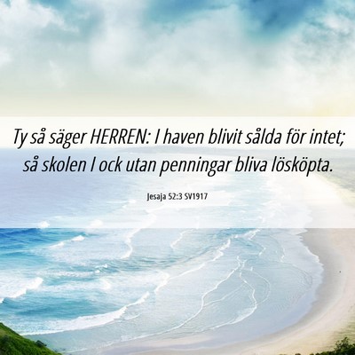 Picture 06 - Jesaja 52:3 SV1917 - Ty så säger HERREN: I haven blivit sålda för - Bible Verse Picture