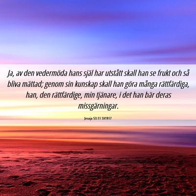 Picture 06 - Jesaja 53:11 SV1917 - Ja, av den vedermöda hans själ har utstått - Bible Verse Picture