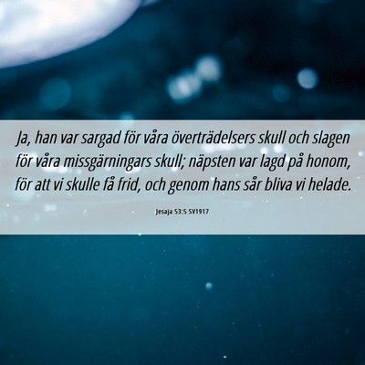 Picture 06 - Jesaja 53:5 SV1917 - Ja, han var sargad för våra överträdelsers - Bible Verse Picture