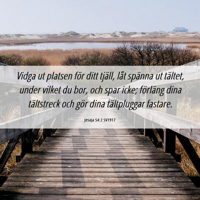 Picture 06 - Jesaja 54:2 SV1917 - Vidga ut platsen för ditt tjäll, låt spänna - Bible Verse Picture