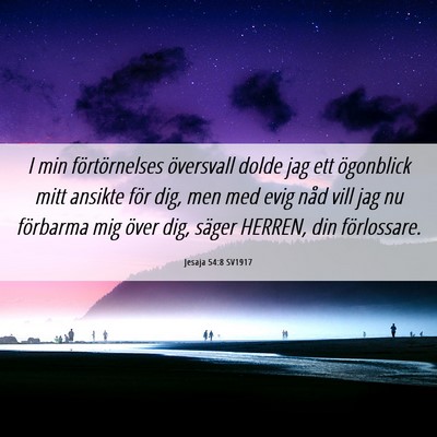 Picture 06 - Jesaja 54:8 SV1917 - I min förtörnelses översvall dolde jag ett - Bible Verse Picture