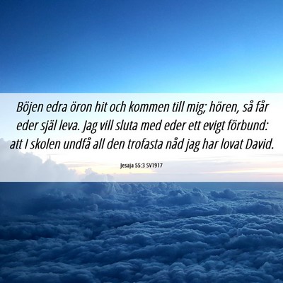 Picture 06 - Jesaja 55:3 SV1917 - Böjen edra öron hit och kommen till mig; - Bible Verse Picture
