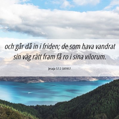 Picture 06 - Jesaja 57:2 SV1917 - och går då in i friden; de som hava vandrat sin - Bible Verse Picture
