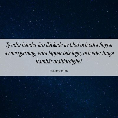 Picture 06 - Jesaja 59:3 SV1917 - Ty edra händer äro fläckade av blod och edra - Bible Verse Picture