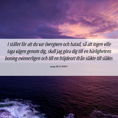 Picture 06 - Jesaja 60:15 SV1917 - I stället för att du var övergiven och hatad, - Bible Verse Picture
