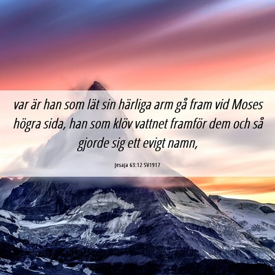 Picture 06 - Jesaja 63:12 SV1917 - var är han som lät sin härliga arm gå fram - Bible Verse Picture