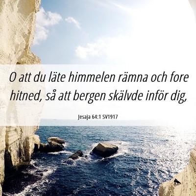Picture 06 - Jesaja 64:1 SV1917 - O att du läte himmelen rämna och fore hitned, - Bible Verse Picture