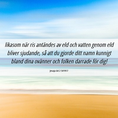 Picture 06 - Jesaja 64:2 SV1917 - likasom när ris antändes av eld och vatten - Bible Verse Picture