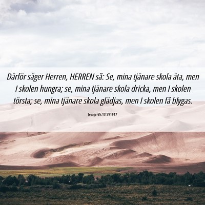 Picture 06 - Jesaja 65:13 SV1917 - Därför säger Herren, HERREN så: Se, mina - Bible Verse Picture