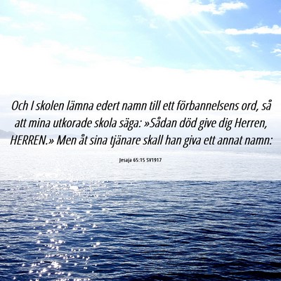 Picture 06 - Jesaja 65:15 SV1917 - Och I skolen lämna edert namn till ett - Bible Verse Picture