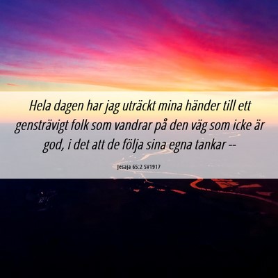 Picture 06 - Jesaja 65:2 SV1917 - Hela dagen har jag uträckt mina händer till ett - Bible Verse Picture