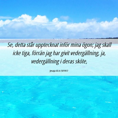 Picture 06 - Jesaja 65:6 SV1917 - Se, detta står upptecknat inför mina ögon; jag - Bible Verse Picture